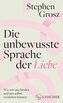 Die unbewusste Sprache der Liebe