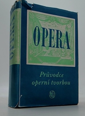 Opera. Průvodce operní tvorbou