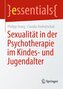 Sexualität in der Psychotherapie im Kindes- und Jugendalter