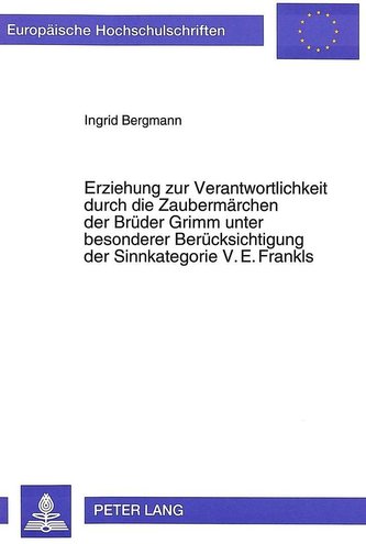 Erziehung zur Verantwortlichkeit durch die Zaubermärchen der Brüder Grimm unter besonderer Berücksichtigung der Sinnkategorie V.