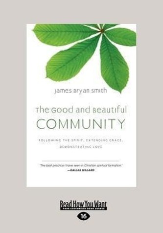 The Good and Beautiful Community: Following the Spirit, Extending Grace, Demonstrating Love (the Apprentice) (Large Print 16pt)