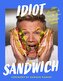 Idiot Sandwich