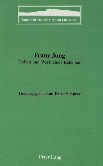 Franz Jung: Leben und Werk eines Rebellen