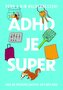 ADHD je super - Aneb jak (převážně) vzkvétat, když máte ADHD