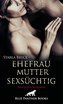 Ehefrau. Mutter. Sexsüchtig. Erotischer SM-Roman