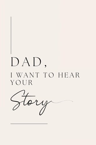 Dad, I want to hear your story
