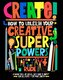 Create! How to unleash your creative superpowers