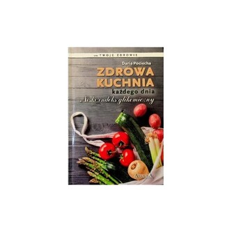 Zdrowa kuchnia każdego dnia. Niski indeks glikemiczny