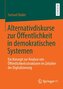 Alternativdiskurse zur Öffentlichkeit in demokratischen Systemen