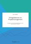 Erfolgsfaktoren im Projektmanagement. Strategien und Handlungsempfehlungen für die Optimierung von Projekten