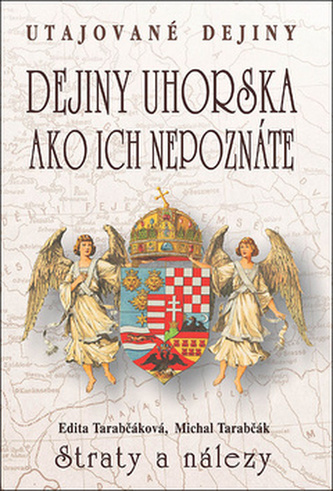 Dejiny Uhorska ako ich nepoznáte Straty a nálezy Dejiny Uhorska ako ich nepoznáte Straty a nálezy