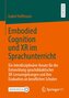 Embodied Cognition und XR im Sprachunterricht