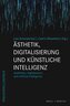 Ästhetik, Digitalisierung und Künstliche Intelligenz