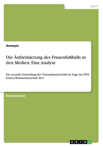 Die Ästhetisierung des Frauenfußballs in den Medien. Eine Analyse