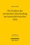 Die Struktur der juristischen Entscheidung aus konstruktivistischer Sicht