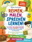 Reimen, Malen, Sprechen lernen! 80 Ideen zum Sprechzeichnen und kreative Malreime zur Stärkung von Feinmotorik, Konzentration un