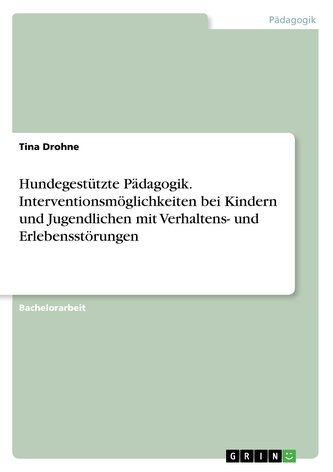 Hundegestützte Pädagogik. Interventionsmöglichkeiten bei Kindern und Jugendlichen mit Verhaltens- und Erlebensstörungen