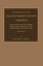 Seventeenth Century Isle of Wight County, Virginia. a History of the County of Isle of Wight, Virginia, During the Seventeenth C