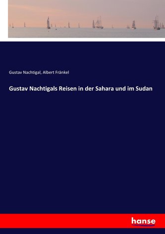 Gustav Nachtigals Reisen in der Sahara und im Sudan