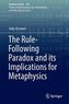 The Rule-Following Paradox and its Implications for Metaphysics
