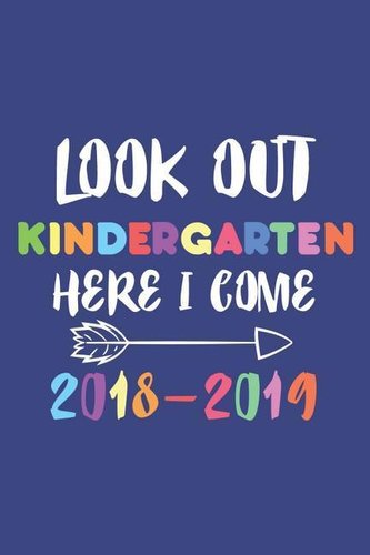 Look Out Kindergarten Here I Come 2018-2019: Back to School Kindergarten School Year Planner for Kids