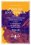 Puszcza Knyszyńska. Opowieści o lesunach, zwierzętach i królewskim lesie, a także o tajemnicach w gł