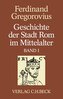 Geschichte der Stadt Rom im Mittelalter  Band 1: Erstes bis sechstes Buch