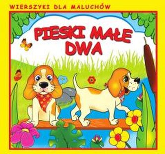 Pieski małe dwa. Wierszyki dla Maluchów