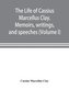 The life of Cassius Marcellus Clay. Memoirs, writings, and speeches, showing his conduct in the overthrow of American slavery, t