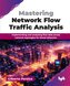 Mastering Network Flow Traffic Analysis