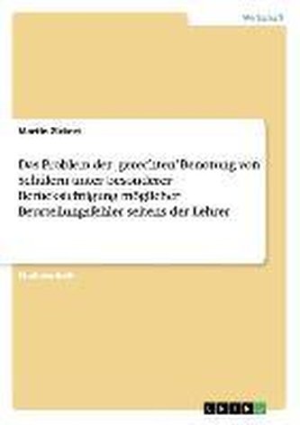 Das Problem der ,gerechten' Benotung von Schülern unter besonderer Berücksichtigung möglicher Beurteilungsfehler seitens der Leh