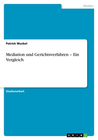 Mediation und Gerichtsverfahren - Ein Vergleich