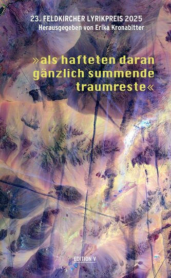 23. Feldkircher Lyrikpreis 2025 "als hafteten daran gänzlich summende traumreste"