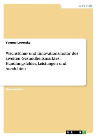 Wachstums- und Innovationsmotor des zweiten Gesundheitsmarktes. Handlungsfelder, Leistungen und Aussichten