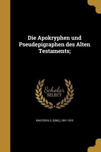 Die Apokryphen und Pseudepigraphen des Alten Testaments;