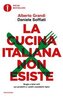 La cucina italiana non esiste. Bugie e falsi miti sui prodotti e i piatti cosiddetti tipici