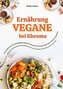 Vegane Ernährung bei Rheuma: Das Kochbuch mit 150 entzündungshemmenden Rezepten für weniger Schmerzen & mehr Beweglichkeit