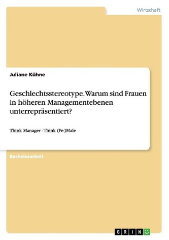 Geschlechtsstereotype. Warum sind Frauen in höheren Managementebenen unterrepräsentiert?