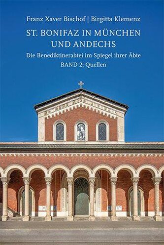 St. Bonifaz in München und Andechs. Die Benediktinerabtei im Spiegel ihrer Äbte Band 2: Quellen