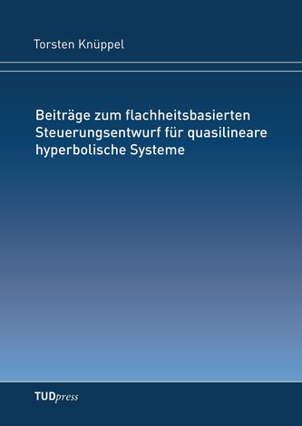 Beiträge zum flachheitsbasierten Steuerungsentwurf für quasilineare hyperbolische Systeme