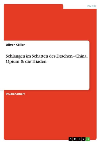 Schlangen im Schatten des Drachen - China, Opium & die Triaden