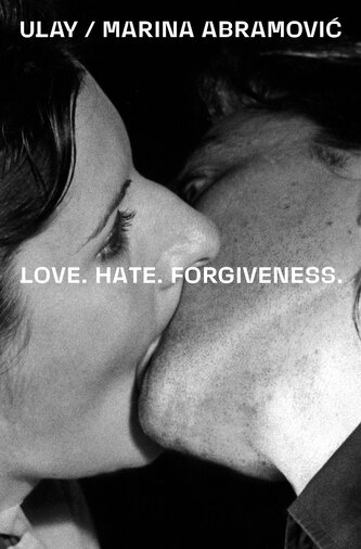 Ulay / Marina Abramovic. Love. Hate. Forgiveness