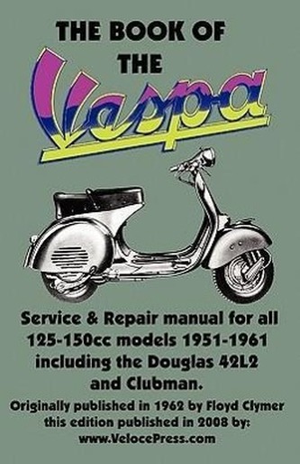 The Book of the Vespa - An Owners Workshop Manual for 125cc and 150cc Vespa Scooters 1951-1961