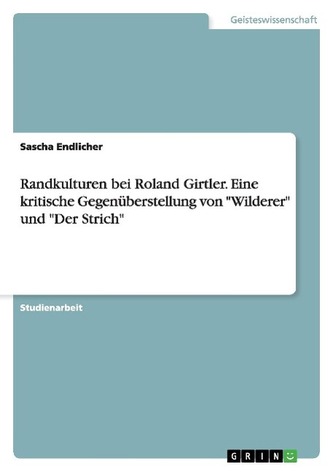 Randkulturen bei Roland Girtler. Eine kritische Gegenüberstellung von \"Wilderer\" und \"Der Strich\"