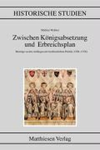 Zwischen Königsabsetzung und Erbreichsplan