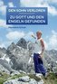 DEN SOHN VERLOREN - ZU GOTT UND DEN ENGELN GEFUNDEN