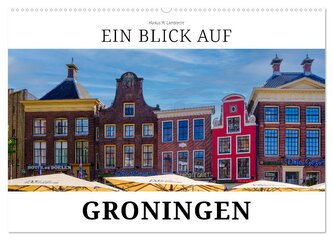 Ein Blick auf Groningen (Wandkalender 2026 DIN A2 quer), CALVENDO Monatskalender