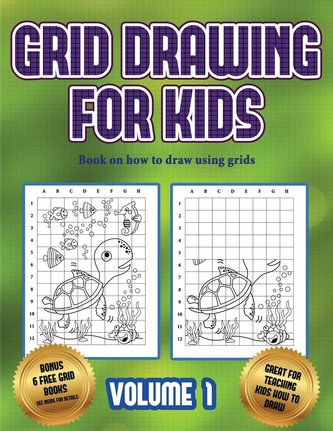 Book on how to draw using grids (Grid drawing for kids - Volume 1): This book teaches kids how to draw using grids