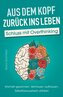 Aus dem Kopf zurück ins Leben - Schluss mit Overthinking