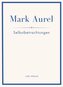 Mark Aurel: Selbstbetrachtungen. Vollständige Neuausgabe.
